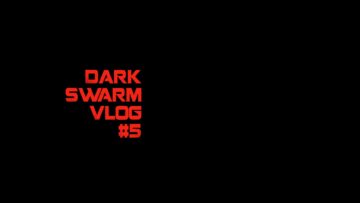 dark swarm 5 vlog